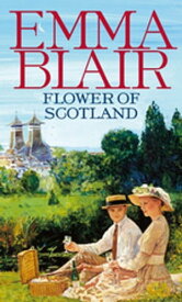Flower Of Scotland【電子書籍】[ Emma Blair ]