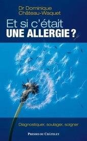 Et si c'?tait une allergie ?【電子書籍】[ Dominique Ch?teau-Waquet ]