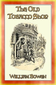 THE OLD TOBACCO SHOP - A Story about a Boy who sought Adventure【電子書籍】[ William Bowen ]