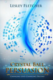 Crystal Ball Persuasion【電子書籍】[ LESLEY FLETCHER ]