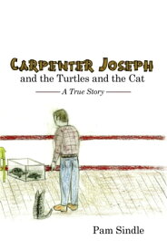 Carpenter Joseph and the Turtles and the Cat A True Story【電子書籍】[ Pam Sindle ]