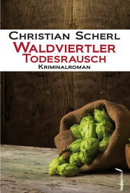 Waldviertler Todesrausch: ?sterreich Krimi【電子書籍】[ Christian Scherl ]