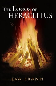 The Logos of Heraclitus【電子書籍】[ Eva Brann ]
