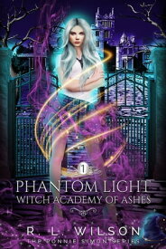 Phantom Light A Reverse Harem Academy Paranormal Romance【電子書籍】[ R.L. Wilson ]