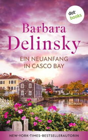 Ein Neuanfang in Casco Bay Roman【電子書籍】[ Barbara Delinsky ]