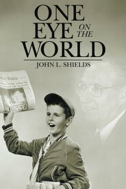 One Eye on the World【電子書籍】[ John L. Shields ]