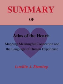 Atlas of the Heart Mapping meaningful connection and the language of human experience【電子書籍】[ Lucille J. Stanley ]