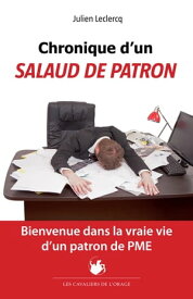 Chronique d'un salaud de patron Bienvenue dans la vraie vie d'un patron de PME【電子書籍】[ Julien Leclercq ]