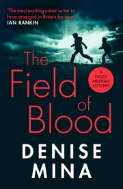 The Field of Blood The iconic thriller from ‘Britain’s best living crime writer’【電子書籍】[ Denise Mina ]