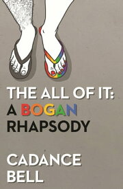 The All of It A Bogan Rhapsody【電子書籍】[ Cadance Bell ]