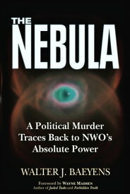 Nebula A Politcal Murder Traces back to NWO's Absolute Power【電子書籍】[ Walter J Baeyens ]