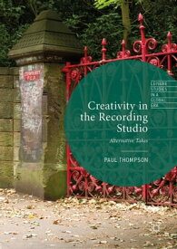 Creativity in the Recording Studio Alternative Takes【電子書籍】[ Paul Thompson ]
