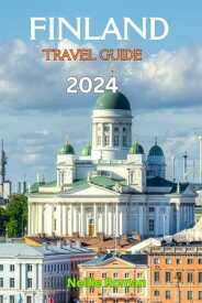 FINLAND TRAVEL GUIDE 2024 A Comprehensive Trip Preparation Guide to Explore and Maximize the Hidden Gems in the Land of the Thousand Lakes【電子書籍】[ NELLIE ROMAN ]