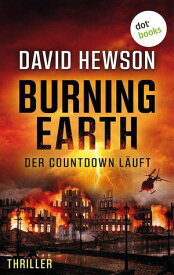 Burning Earth - Der Countdown l?uft Thriller: Ein rasanter Action-Thriller um den drohenden Weltuntergang【電子書籍】[ David Hewson ]