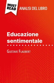 Educazione sentimentale di Gustave Flaubert (Analisi del libro) Analisi completa e sintesi dettagliata del lavoro【電子書籍】[ Pauline Coullet ]