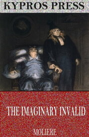 The Imaginary Invalid【電子書籍】[ Moli?re ]