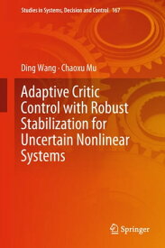 Adaptive Critic Control with Robust Stabilization for Uncertain Nonlinear Systems【電子書籍】[ Ding Wang ]