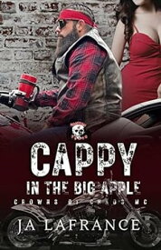 Cappy in the Big Apple: Motorcycle Club Romance Crowns of Chaos Series【電子書籍】[ JA Lafrance ]