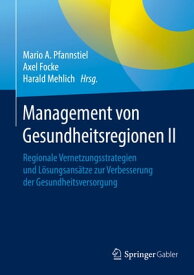 Management von Gesundheitsregionen II Regionale Vernetzungsstrategien und L?sungsans?tze zur Verbesserung der Gesundheitsversorgung【電子書籍】