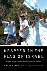 Wrapped in the Flag of Israel Mizrahi Single Mothers and Bureaucratic Torture, Revised Edition【電子書籍】[ Smadar Lavie ]
