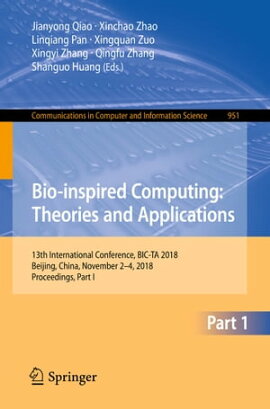 Bio-inspired Computing: Theories and Applications 13th International Conference, BIC-TA 2018, Beijing, China, November 2?4, 2018, Proceedings, Part I