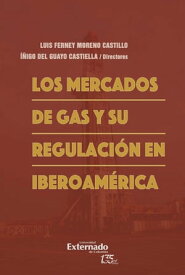 Los mercados de gas y su regulaci?n en Iberoam?rica【電子書籍】[ Luis Ferney Moreno Castillo ]
