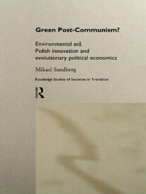 Green Post-Communism? Environmental Aid, Polish Innovation and Evolutionary Political Economics【電子書籍】[ Mikael Sandberg ]