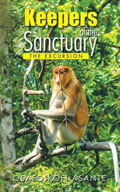 Keepers of the Sanctuary The Excursion【電子書籍】[ Osafo Kofi Asante ]