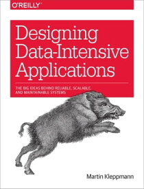 Designing Data-Intensive Applications The Big Ideas Behind Reliable, Scalable, and Maintainable Systems【電子書籍】[ Martin Kleppmann ]