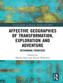Affective Geographies of Transformation, Exploration and Adventure Rethinking Frontiers【電子書籍】