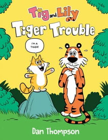Tiger Trouble (Tig and Lily Book 1) (A Graphic Novel)【電子書籍】[ Dan Thompson ]