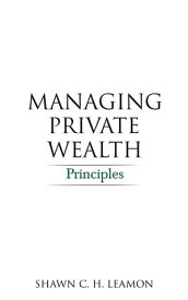 Managing Private Wealth Principles【電子書籍】[ Shawn C. H. Leamon ]