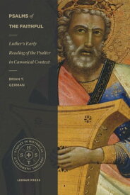 Psalms of the Faithful Luther’s Early Reading of the Psalter in Canonical Context【電子書籍】[ Brian T. German ]