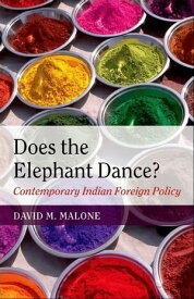 Does the Elephant Dance? Contemporary Indian Foreign Policy【電子書籍】[ David M. Malone ]