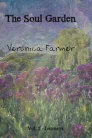 The Soul Garden Volume 2 - Journeys【電子書籍】[ Veronica Farmer ]