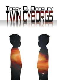 Twin Cyborgs【電子書籍】[ Terry D. Oberley ]