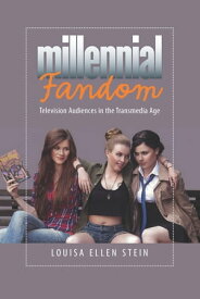 Millennial Fandom Television Audiences in the Transmedia Age【電子書籍】[ Louisa Ellen Stein ]
