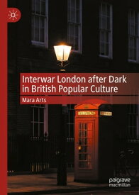 Interwar London after Dark in British Popular Culture【電子書籍】[ Mara Arts ]