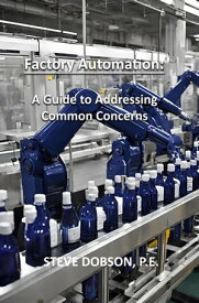 Factory Automation: A Guide to Addressing Common Concerns【電子書籍】[ Steve Dobson ]
