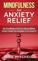 Mindfulness: Mindfulness For Anxiety Relief How To Use Mindfulness Based Stress Reduction Meditation Exercis…