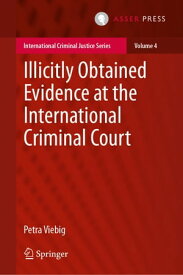 Illicitly Obtained Evidence at the International Criminal Court【電子書籍】[ Petra Viebig ]