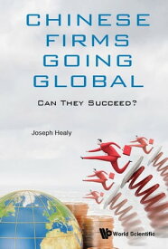 Chinese Firms Going Global: Can They Succeed?【電子書籍】[ Joseph C Healy ]