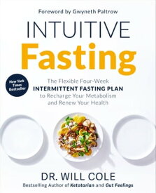 Intuitive Fasting The Flexible Four-Week Intermittent Fasting Plan to Recharge Your Metabolism and Renew Your Health【電子書籍】[ Dr. Will Cole ]