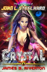 Crystal: The Adventures of John L. Steelhard, Book Four【電子書籍】[ James B. Riverton ]