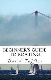 Beginner’s Guide to Boating: A How to Guide【電子書籍】[ David Tuffley ]
