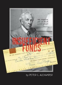Insufficient Funds The Financial Life of Frank Lloyd Wright【電子書籍】[ Peter C. Alexander ]