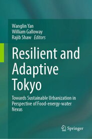Resilient and Adaptive Tokyo Towards Sustainable Urbanization in Perspective of Food-energy-water Nexus【電子書籍】