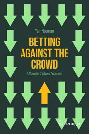 Betting Against the Crowd A Complex Systems Approach【電子書籍】[ Yair Neuman ]