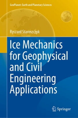 Ice Mechanics for Geophysical and Civil Engineering Applications 