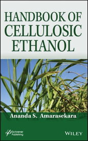 Handbook of Cellulosic Ethanol【電子書籍】[ Ananda S. Amarasekara ]